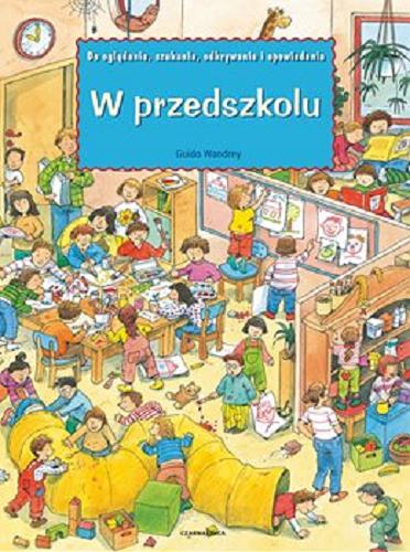 Okładka  W przedszkolu / Guido Wandrey ; tłumaczenie Ewa Jasińska-Jastrun.