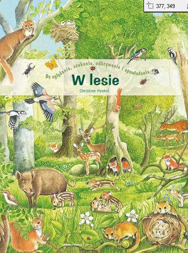 Okładka  W lesie : do oglądania, szukania, odkrywania i opowiadania / Christine Henkel ; [przekład Ewa Jastrun].