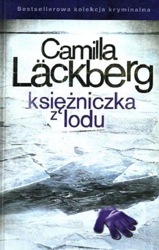 Okładka książki Księżniczka z lodu / Camila Läckberg ; przełożyła Inga Sawicka.