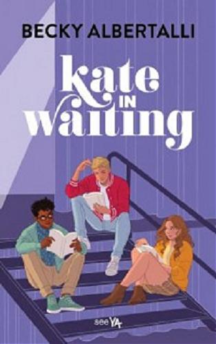 Okładka książki Kate in waiting / Becky Albertalli ; przełożyła Matylda Biernacka.