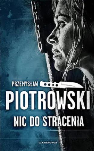 Okładka  Nic do stracenia / Przemysław Piotrowski.