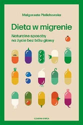 Okładka  Dieta w migrenie [E-book] : naturalne sposoby na życie bez bólu głowy / Małgorzata Pielichowska.