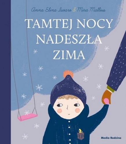 Okładka książki Tamtej nocy nadeszła zima / Anna Elina Isoaro ; ilustrowała Mira Mallius ; tłumaczyła z fińskiego Iwona Kiuru.