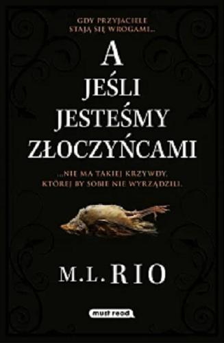Okładka książki A jeśli jesteśmy złoczyńcami / M. L. Rio ; tłumaczyła Katarzyna Malita.