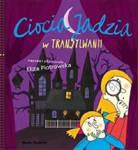 Okładka  Ciocia Jadzia w Transylwanii / napisała i zilustrowała Eliza Piotrowska.