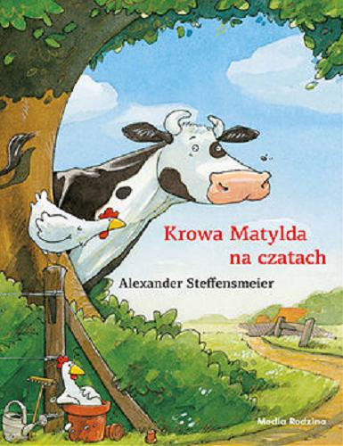 Okładka  Krowa Matylda na czatach / Alexander Steffensmeier ; tłumaczyła Emilia Kledzik.