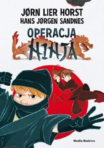 Okładka  Operacja Ninja / J?rn Lier Horst ; [ilustracje] Hans J?rgen Sandnes ; tłumaczyła z norweskiego Katarzyna Tunkiel.
