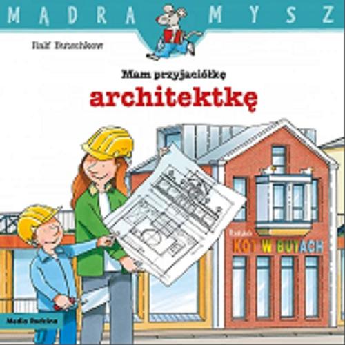 Okładka książki Mam przyjaciółkę architektkę / napisał i zilustrował Ralf Butschkow ; tłumaczył Bolesław Ludwiczak.