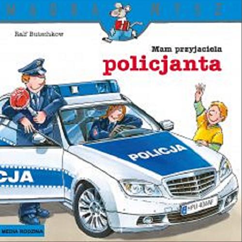 Okładka  Mam przyjaciela policjanta / Tekst i ilustracje : Ralf Butschkow; tłumaczenie : Bolesław Ludwiczak.