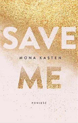 Okładka  Save me / Mona Kasten ; tłumaczenie Ewa Spirydowicz.