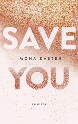 Okładka  Save you / Mona Kasten ; tłumaczenie Ewa Spirydowicz