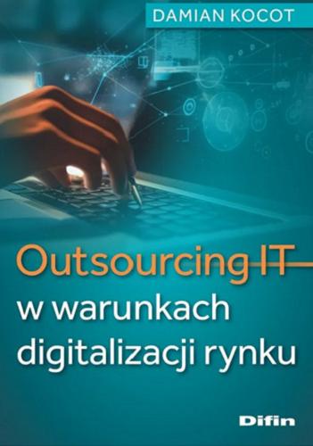 Okładka książki Outsourcing IT w warunkach digitalizacjii rynku / Damian Kocot.