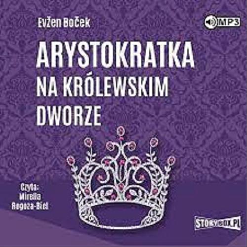 Okładka książki Arystokratka na królewskim dworze [Dokument dźwiękowy] / Evžen Boček ; przekład Mirosław Śmigielski.
