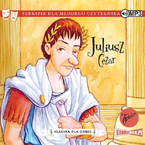 Okładka książki Juliusz Cezar [Dokument dźwiękowy] / [oryginał] William Shakespeare ; adaptacja: Macaw Books ; przekład: Marta Szelichowska.