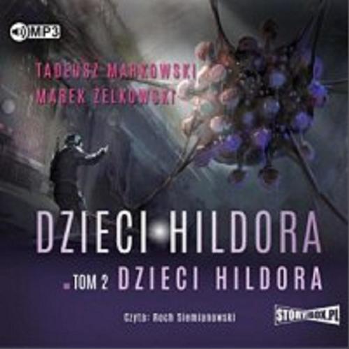 Okładka  Dzieci Hildora [Dokument dźwiękowy] / Tadeusz Markowski, Marek Żelkowski.