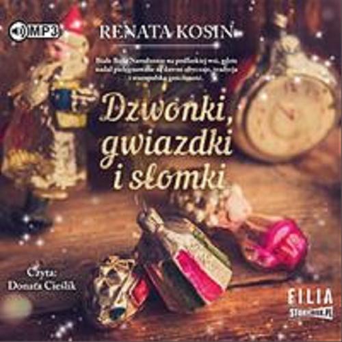 Okładka książki Dzwonki, gwiazdki i słomki [Dokument dźwiękowy] / Renata Kosin.