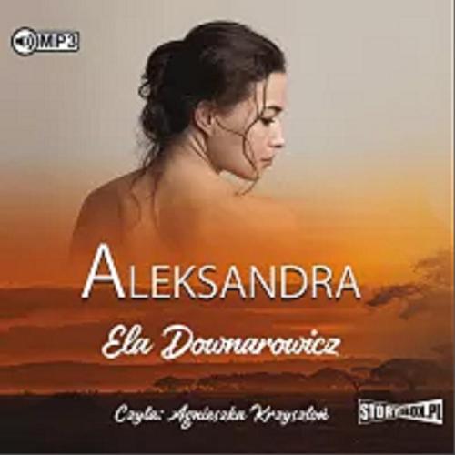 Okładka  Aleksandra [Dokument dźwiękowy] / Ela Downarowicz.