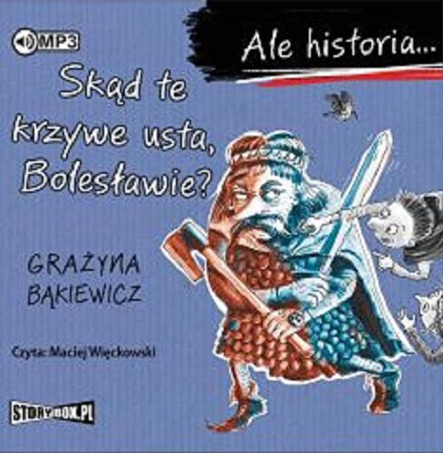 Okładka książki Skąd te krzywe usta, Bolesławie? [Dokument dźwiękowy] / Grażyna Bąkiewicz.