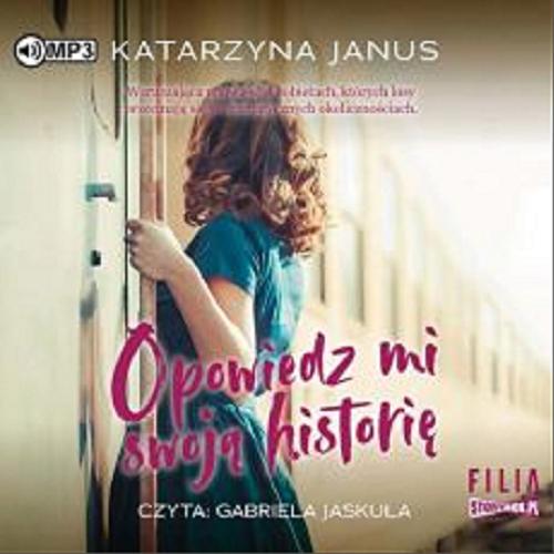 Okładka książki Opowiedz mi swoją historię : [Dokument dźwiękowy] / Katarzyna Janus.