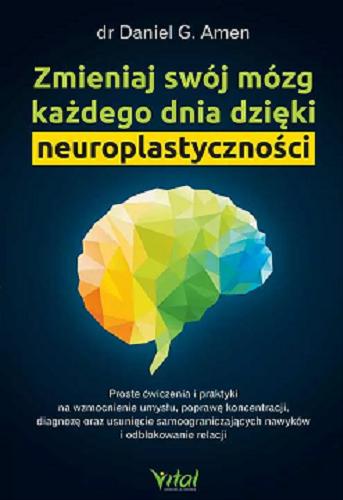 Okładka książki  Zmieniaj swój mózg każdego dnia dzięki neuroplastyczności : proste ćwiczenia i praktyki na wzmocnienie umysłu, poprawę koncentracji, diagnozę oraz usunięcie samoograniczających nawyków i odblokowanie relacji  8