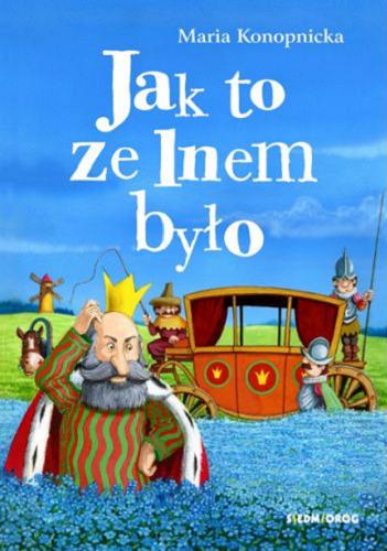 Okładka  Jak to ze lnem było / według Marii Konopnickiej ; ilustracje: Jarosław Żukowski.