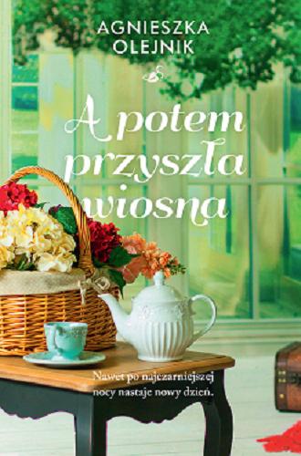 Okładka książki A potem przyszła wiosna / Agnieszka Olejnik.