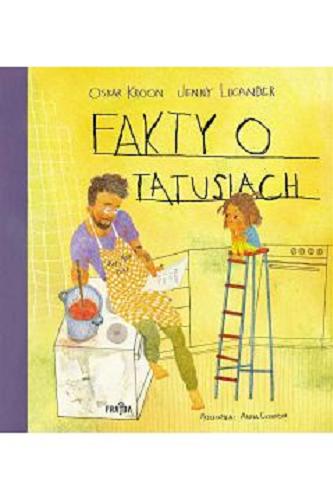 Okładka książki Fakty o tatusiach / Oskar Kroon, Jenny Lucander ; przełożyła Anna Czernow.
