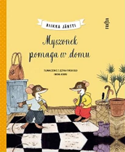 Okładka  Myszonek pomaga w domu / Riikka Jäntti ; tłumaczenie z języka fińskiego Iwona Kiuru.