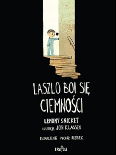 Okładka  Laszlo boi się ciemności / Lemony Snicket ; ilustracje Jon Klassen ; tłumaczenie Michał Rusinek.