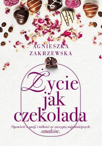 Okładka  Życie jak czekolada / Agnieszka Zakrzewska.