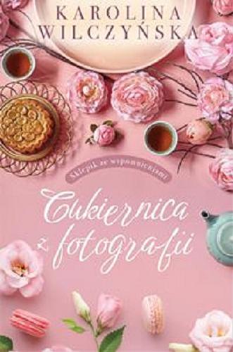 Okładka książki Cukiernica z fotografii / Karolina Wilczyńska.