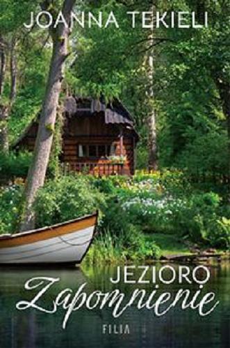 Okładka książki Jezioro Zapomnienie / Joanna Tekieli.