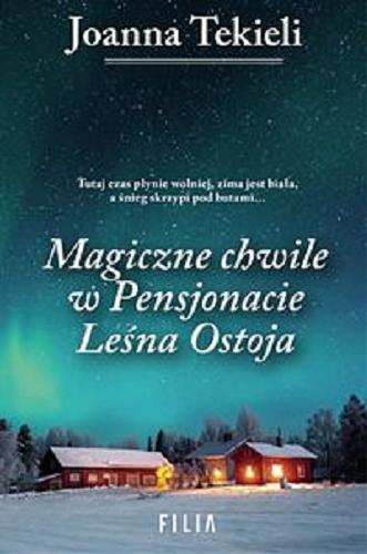 Okładka książki Magiczne chwile w Pensjonacie Leśna Ostoja / Joanna Tekieli.