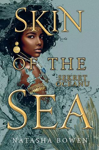 Okładka książki Skin of the sea : sekret oceanu / Natasha Bowen ; przełożyła Malwina Stopyra.