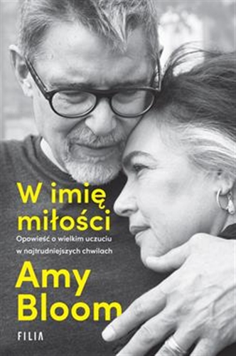 Okładka  W imię miłości / Amy Bloom ; przełożyła Ewa Ratajczyk.