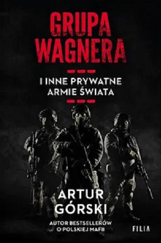 Okładka  Grupa Wagnera i inne prywatne armie świata / Artur Górski.