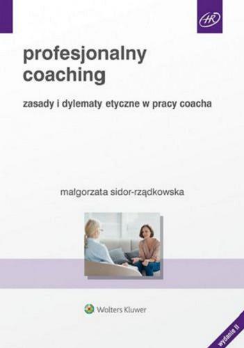 Okładka  Profesjonalny coaching : zasady i dylematy etyczne w pracy coacha / Małgorzata Sidor-Rządkowska.