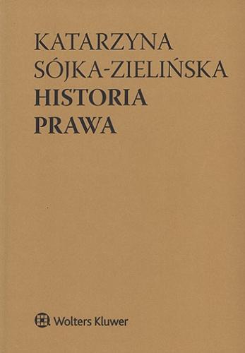 Okładka książki Historia prawa / Katarzyna Sójka-Zielińska.