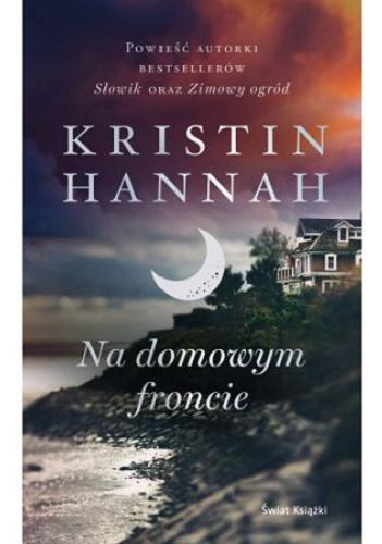 Okładka książki Na domowym froncie / Kristin Hannah ; z angielskiego przełożyła Anna Zielińska.