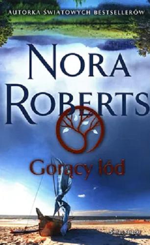 Okładka książki Gorący lód / Nora Roberts ; z angielskiego przełożyła Małgorzata Żbikowska.