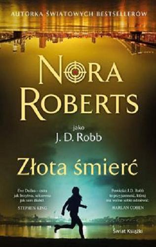 Okładka książki Złota śmierć / Nora Roberts jako J.D. Robb ; z angielskiego przełożyła Hanna Kulczycka-Tonderska.