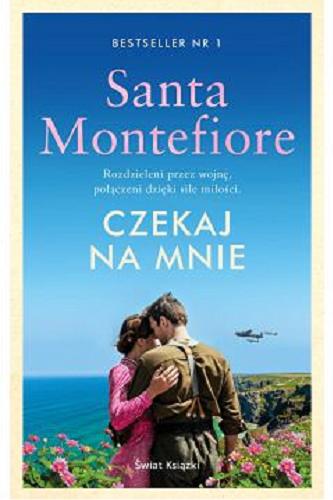 Okładka książki Czekaj na mnie / Santa Montefiore ; z angielskiego przełożyła Alina Patkowska.