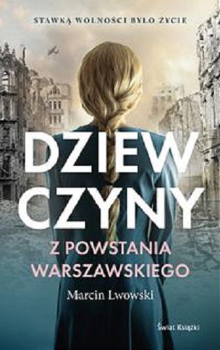 Okładka  Dziewczyny z Powstania Warszawskiego / Marcin Lwowski.