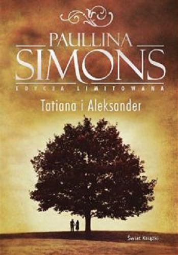 Okładka książki Tatiana i Aleksander / Paullina Simons ; z angielskiego przełożyła Katarzyna Malita.