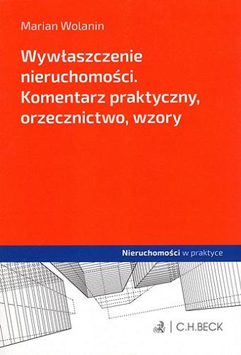 Okładka książki Wywłaszczenie nieruchomości : komentarz praktyczny, orzecznictwo, wzory / Marian Wolanin.