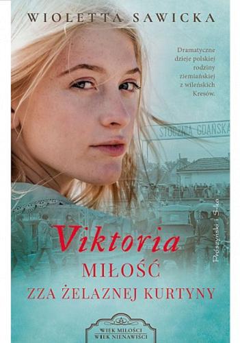 Okładka książki Viktoria : miłość zza żelaznej kurtyny / Wioletta Sawicka.