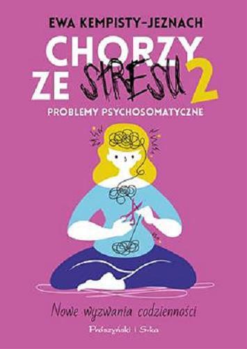 Okładka książki Chorzy ze stresu : problemy psychosomatyczne. Cz. 2 / Ewa Kempisty-Jeznach.