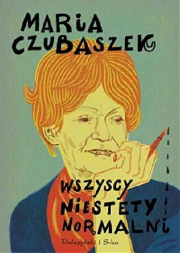 Okładka książki Wszyscy niestety normalni / Maria Czubaszek.