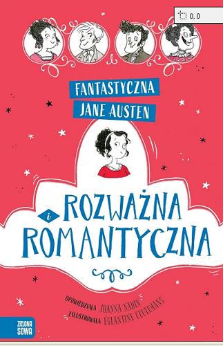 Okładka  Rozważna i romantyczna / [oryginał] Jane Austen ; opowiedziała: Joanna Nadin ; zilustrowała: Églantine Ceulemans ; przełożyła: Barbara Górecka.