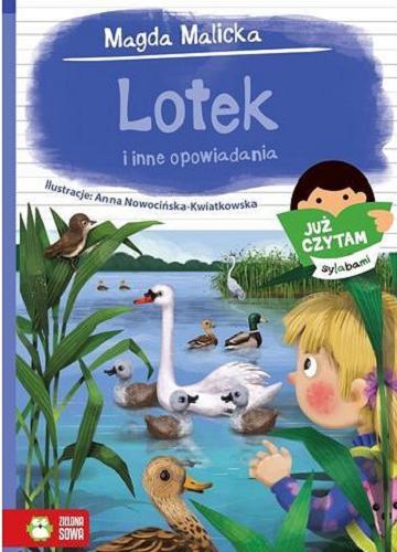 Okładka książki Lotek i inne opowiadania / Magda Malicka ; ilustracje Anna Nowocińska-Kwiatkowska.